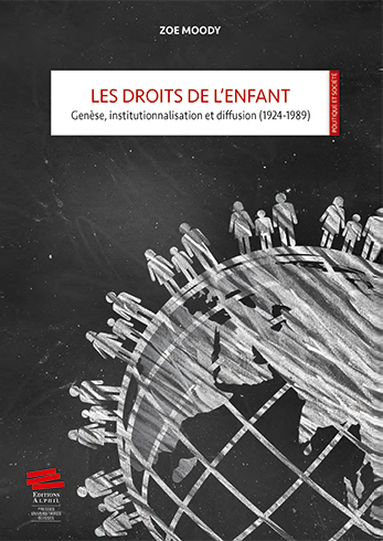 Les droits de l’enfant. Genèse, institutionnalisation et diffusion (1924-1989)